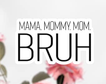 Mama. Mommy. Mom. Bruh Sticker, Mama Sticker Decal