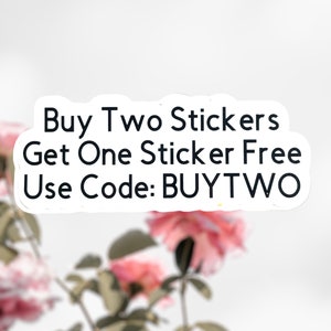 Puede incluir: Pegatina blanca con texto negro que dice "Buy Two Stickers Get One Sticker Free Use Code: BUYTWO" con una imagen borrosa de flores rosas en el fondo.