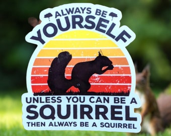 Always Be Yourself Squirrel Sticker, Squirrel Sticker Decal