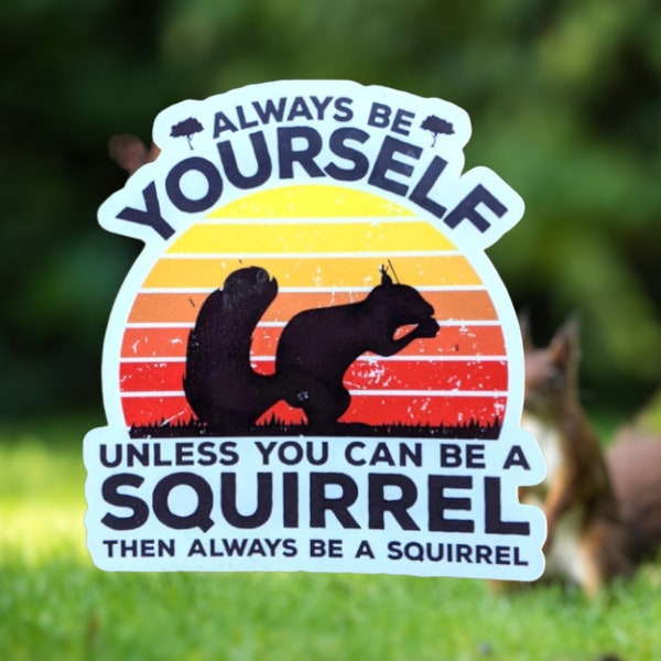 Always Be Yourself Squirrel Sticker, Squirrel Sticker Decal