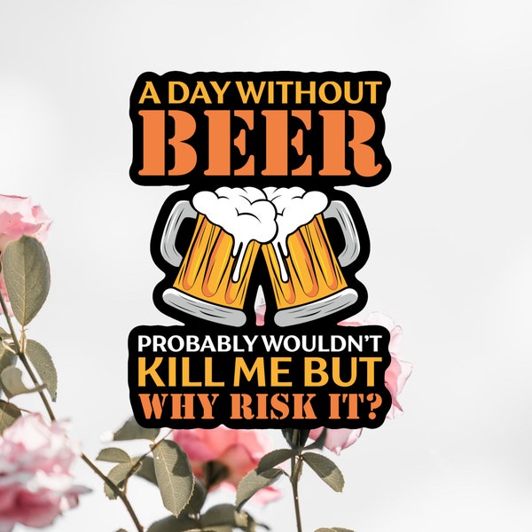 A Day Without Beer Sticker, Beer Sticker, Beer Decal