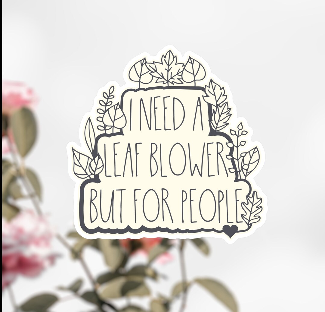 Buy Need A Leaf Blower Sticker, but for People Decal Online in India - Etsy