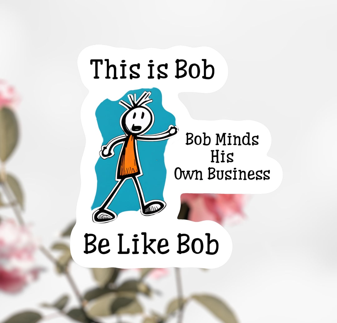 This is Bob Sticker, Bob Minds His Own Business Sticker Decal - Etsy