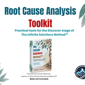 May include: A Root Cause Analysis Toolkit featuring the text Practical tools for the Discover stage of The Infinite Solutions Method. The image displays a book titled The Infinite Solutions Method by Susan Deacon, with watercolor leaf illustrations.