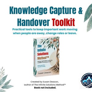 Op de afbeelding: Een Knowledge Capture & Handover Toolkit afbeelding met een boek getiteld The Infinite Solutions Method door Susan Deacon. De tekst luidt: Practical tools to keep important work moving when people are away, change roles or leave.
