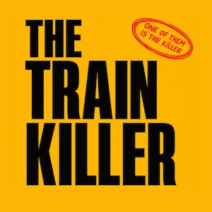 Könnte beinhalten: Ein quadratisches Grafikdesign mit einem leuchtend gelben Hintergrund und fettgedrucktem schwarzem Text, der THE TRAIN KILLER lautet. In der oberen rechten Ecke befindet sich ein roter ovaler Umriss mit dem roten Text ONE OF THEM IS THE KILLER.
