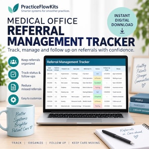 May include: A digital medical office referral management tracker displayed on a laptop screen. The interface features columns for date, patient initials, diagnosis, specialty, referred to, status, follow-up date, and notes. Text includes PracticeFlowKits.