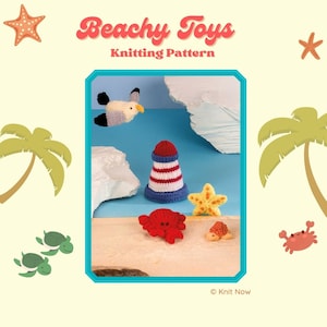May include: Knitting pattern for a set of beach-themed toys, including a lighthouse, crab, seagull, turtle, and starfish. The pattern is titled "Beachy Toys Knitting Pattern" and is by Knit Now.