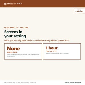 May include: A Tallyrow Tools Early Years document titled Screens in your setting for childminders in England. It outlines screen time guidance: None for under two, and 1 hour for two to five. Includes EYFS 1 Sept 2026 date and DfE guidance text.