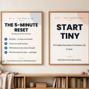 May include: Two framed wall posters with light wood frames. The left poster reads The 5-Minute Reset with four numbered steps. The right poster reads Start Tiny with the text If it takes less than 2 minutes, do it now. Both feature soft pastel accents.