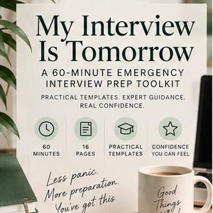 May include: A white informational sign titled My Interview Is Tomorrow, A 60-Minute Emergency Interview Prep Toolkit. It features icons for 60 minutes, 16 pages, practical templates, and confidence. Text includes Less panic. More preparation. You've got this.