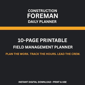 May include: A black and yellow digital document titled Construction Foreman Daily Planner. It features the text 10-Page Printable Field Management Planner and the phrase Plan the work. Track the hours. Lead the crew. It includes the text Instant Digital Download • Print & Use.