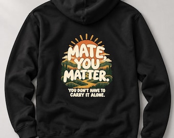 Mate You Matter Hoodie, Large Sunrise Back Print, Unisex Mental Health Awareness