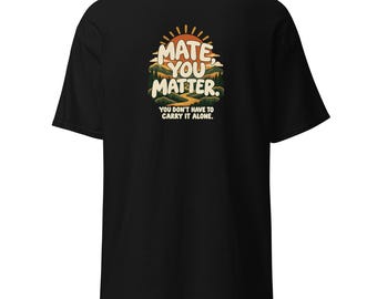 Mate You Matter T-Shirt, Sunrise Back Print, Unisex Mental Health Awareness Tee