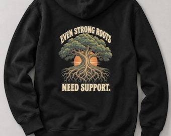 Even Strong Roots Need Support Hoodie, Black Pullover with Oak Tree Back Print
