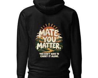 Mate You Matter Hoodie, Large Sunrise Back Print, Unisex Mental Health Awareness