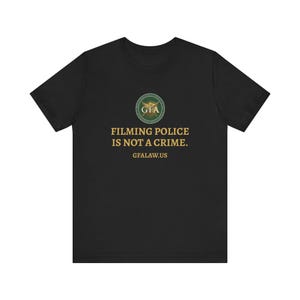 Filming Police Is Not A Crime T-Shirt | First Amendment Shirt, GFA Law Civil Rights Tee, Cop Watch, Unisex