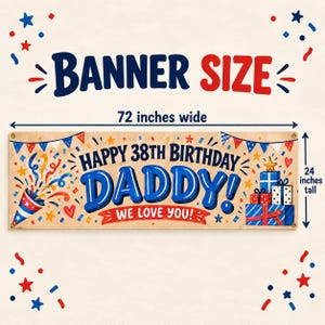 May include: A rectangular birthday banner measuring 182.88 cm wide by 60.96 cm tall. The banner features the text HAPPY 38TH BIRTHDAY DADDY! WE LOVE YOU! in blue and red, decorated with illustrations of party poppers and gift boxes.