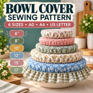 May include: A stack of six fabric bowl covers in various floral and gingham patterns, ranging from 6 inches to 17 inches. The text reads BOWL COVER SEWING PATTERN, 6 SIZES, A0, A4, US LETTER, and lists sizes 6, 8, 10, 12, 15, and 17 inches.