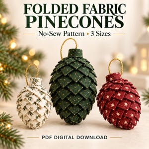 May include: Three folded fabric pinecone ornaments in white with green sprigs, dark green with gold dots, and red with white stars. Each has a gold hanging loop. Text reads: FOLDED FABRIC PINECONES, No-Sew Pattern, 3 Sizes, PDF DIGITAL DOWNLOAD.