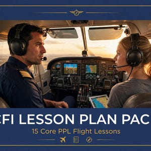 May include: A CFI Lesson Plan Pack featuring 15 Core PPL Flight Lessons. The image shows a pilot and student in an aircraft cockpit wearing headsets, with instrument panels visible in the background. The text CFI LESSON PLAN PACK is displayed.