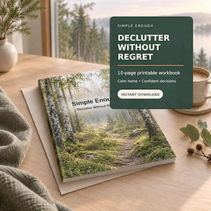 May include: A 10-page printable workbook titled Simple Enough: Declutter Without Regret. The cover features a forest path with birch trees. A dark green overlay box displays the title, subtitle, and the text Instant Download.