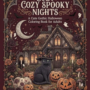 May include: A coloring book titled COZY COZY SPOOKY NIGHTS A Cute Gothic Halloween Coloring Book for Adults. The cover features a black cat wearing a witch hat, surrounded by carved pumpkins, roses, mushrooms, and a house under a crescent moon.