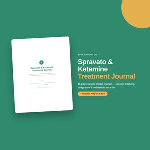 May include: A white digital journal cover titled Spravato & Ketamine Treatment Journal by Even Ground Co. The text includes 11-page guided digital journal, session tracking, integration & validated check-ins, and includes PHQ-9 & GAD-7 on a green background.