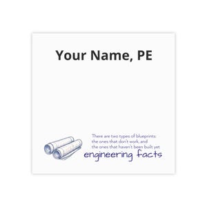 May include: A square white card featuring the black text Your Name, PE at the top. The bottom left displays a blue illustration of two rolled blueprints next to the text There are two types of blueprints: the ones that don't work, and the ones that haven't been built yet engineering facts.