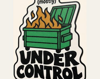 Op de afbeelding: Een gestanste sticker met een groene afvalcontainer die in brand staat met oranje vlammen. Boven de container staat de tekst (mostly) in het zwart. Onder de container staat de tekst UNDER CONTROL in grote, dikke, zwarte letters.