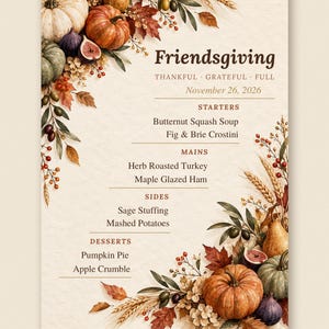 May include: A Friendsgiving menu card featuring autumn harvest illustrations of pumpkins, figs, wheat, and fall leaves. The text lists Starters, Mains, Sides, and Desserts for November 26, 2026, with headings Thankful, Grateful, Full in dark brown font.