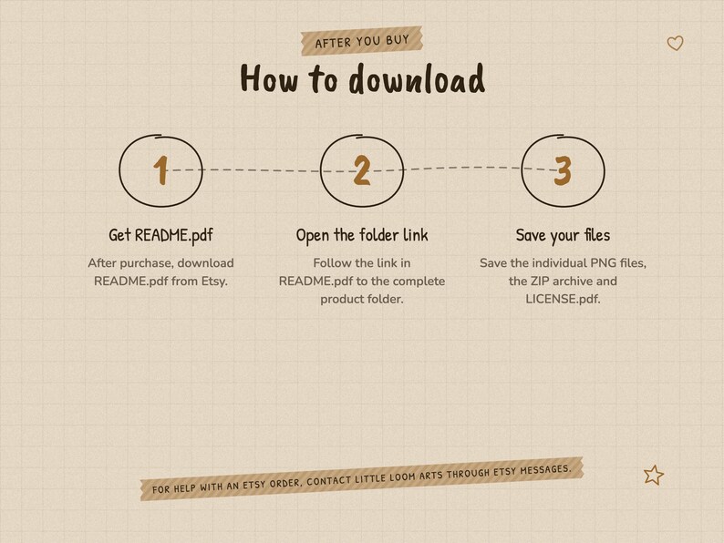 How to download after purchase: 1. Get README.pdf. 2. Open the folder link. 3. Save your files. For help with an Etsy order, contact Little Loom Arts through Etsy Messages.