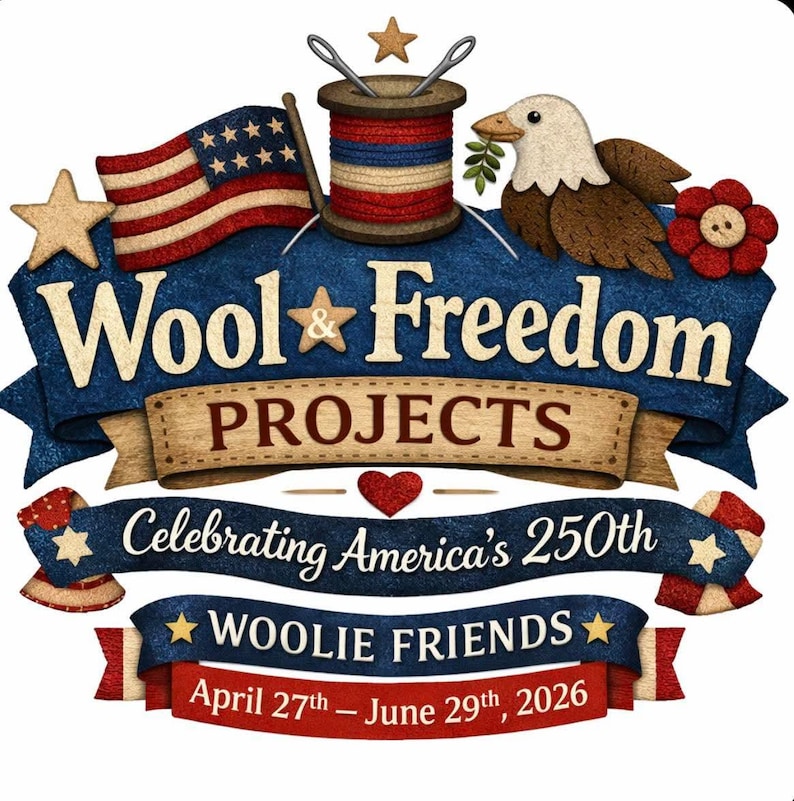 May include: A graphic design featuring the text Wool & Freedom PROJECTS, Celebrating America's 250th, WOOLIE FRIENDS, and April 27th &ndash; June 29th, 2026. It includes a spool of thread, an American flag, a bald eagle, stars, and a red heart.