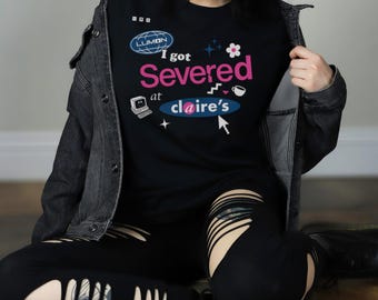 I got Severed at Claire's! Unisex Softy Style Tshirt, size small - 5xl
