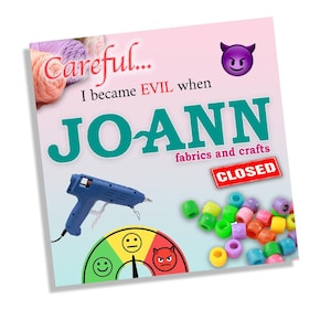 Careful... I became evil Joann's Closing Sticker, 4x4 inches, XL in size.