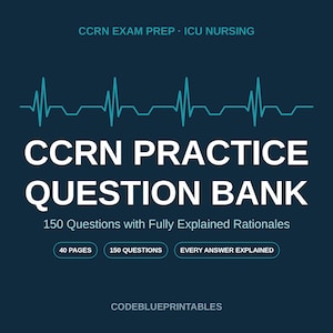 May include: A dark blue digital document titled CCRN PRACTICE QUESTION BANK with a teal EKG heart rhythm line graphic. It includes the text CCRN EXAM PREP ICU NURSING, 150 Questions with Fully Explained Rationales, 40 PAGES, 150 QUESTIONS, EVERY ANSWER EXPLAINED, and CODEBLUEPRINTABLES.