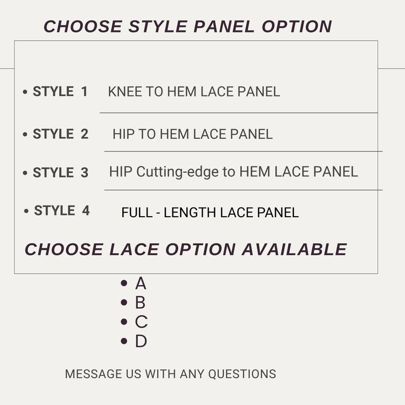May include: A graphic with text detailing style and lace options. The text reads "CHOOSE STYLE PANEL OPTION" followed by four style options: Knee to Hem, Hip to Hem, Hip Cutting-edge to Hem, and Full-Length Lace Panel. Below, "CHOOSE LACE OPTION AVAILABLE" with options A, B, C, and D.