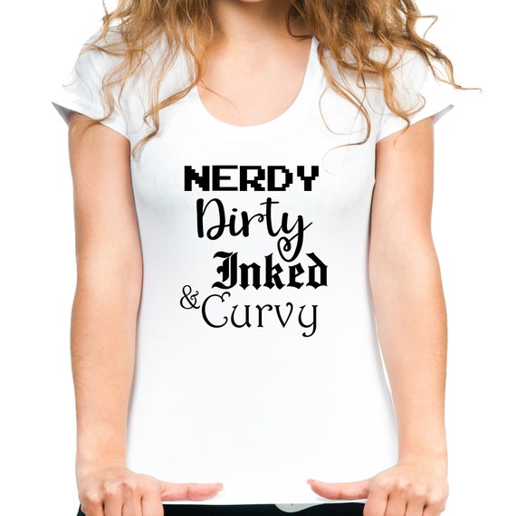 Nerdy Dirty Inked Curvy Awesome Sassy Sexy Chicks Tee Etsy