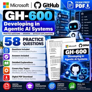 May include: A digital study guide for the GH-600 Developing in Agentic AI Systems exam, featuring 58 practice questions, answers, and detailed explanations. The cover displays the Microsoft and GitHub logos, a robot graphic, and text.