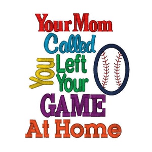 Baseball Applique Your Mom Called, You Left Your Game At Home Instant Download image 1