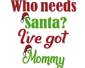 Qui a besoin du Père Noel? I've Got Mommy, Files for Silhouette - Cricut, Instant Download