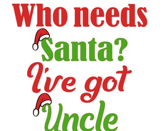 Who Needs Santa? I've Got Uncle, dxf, Files for Silhouette & Cricut, Instant Download