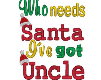 Who Needs Santa, I've Got Uncle,  Machine Embroidery Design, 3 Sizes