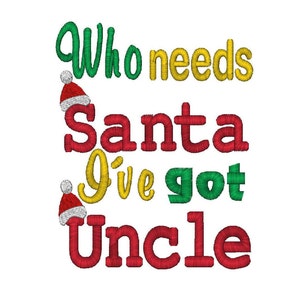 Who Needs Santa, I've Got Uncle, Machine Embroidery Design, 3 Sizes image 1