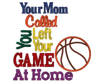 Basketball Applique, Your Mom Called You Left Your Game At Home, Machine Embroidery Design