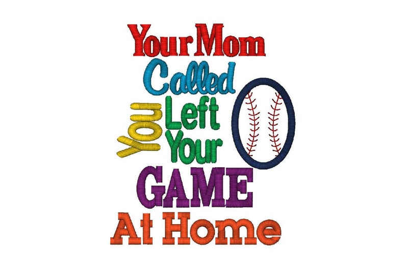 Baseball Applique Your Mom Called, You Left Your Game At Home Instant Download image 1