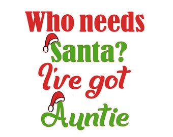 Who Needs Santa? I've Got Auntie, dxf, Files for Silhouette & Cricut, Instant Download