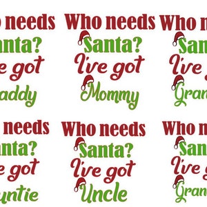 6 Family Members, Who Needs Santa I've Got Daddy, Mommy, Grandma, Grandpa, Auntie, Uncle, Instant Download image 1