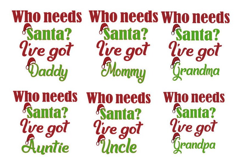 6 Family Members, Who Needs Santa I've Got Daddy, Mommy, Grandma, Grandpa, Auntie, Uncle, Instant Download image 1