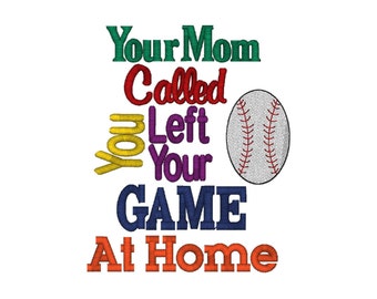 Your Mom Called, You Left Your Game At Home, Baseball 4 Sizes